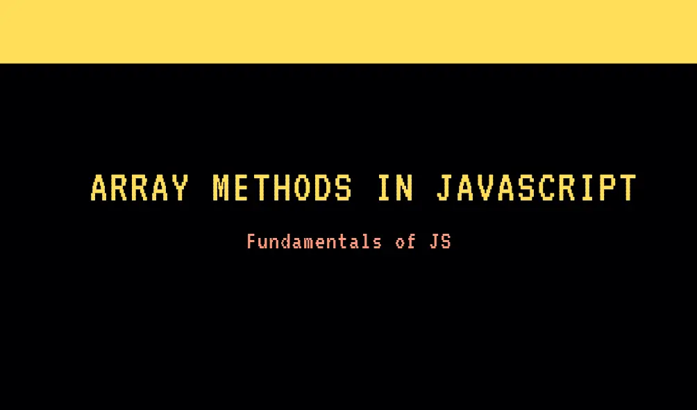 Comprehensive Guide to Array Methods in JavaScript